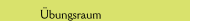Übungsraum